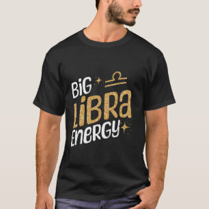 Big Libra Energy Horoscope Love Zodiac Libra T-Shirt