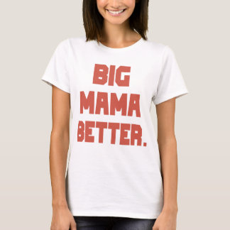 BIG MAMA BETTER T-Shirt