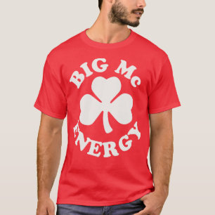 Big Mc Energy St Patricks Day Irish Last Names Sta T-Shirt
