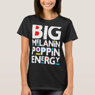 Big Melanin Poppin Energy Black Men Women Kid Boys T-Shirt