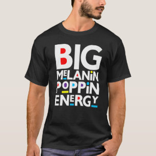 Big Melanin Poppin Energy Black Men Women Kid Boys T-Shirt