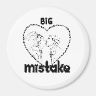BIG MISTAKE MAGNET