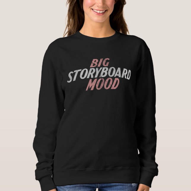 Big Mood Storyboard  Storyboard Sweatshirt (Front)