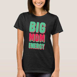 Big Mum Energy Happy Mother's Day Best Mum Ever T-Shirt
