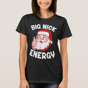Big Nick Energy Funny Santa Christmas _1 T-Shirt