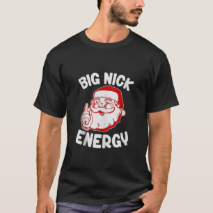 Big Nick Energy Funny Santa Claus Christmas Holida T-Shirt