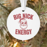Big Nick Energy Funny Santa Rude Christmas Joke  Ornament<br><div class="desc">Big Nick Energy Funny Santa Rude Christmas Joke</div>