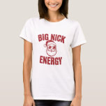 Big Nick Energy Funny Santa Rude Christmas Joke  T-Shirt<br><div class="desc">Big Nick Energy Funny Santa Rude Christmas Joke</div>
