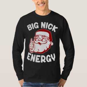 Big Nick Energy Funny Xmas Christmas T-Shirt