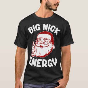 Big Nick Energy Funny Xmas Christmas T-Shirt