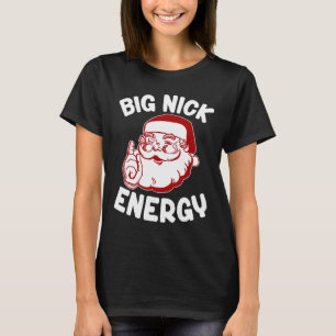 Big Nick Energy Funny Xmas Christmas  T-Shirt