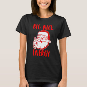 Big nick energy Santa Chirstmas 2022 T-Shirt