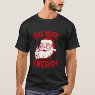 Big Nick Energy Santa Merry Christmas Xmas Family T-Shirt