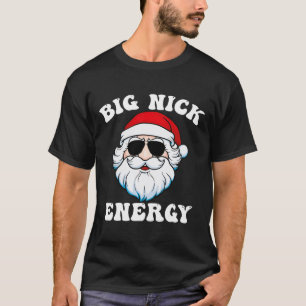 Big Nick Energy Santa Xmas Fun Christmas T-Shirt