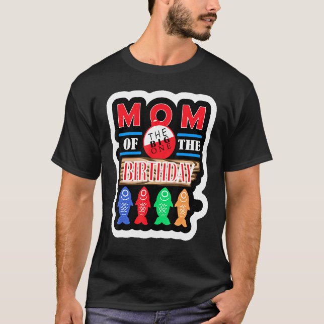 Big One Fishing Theme Mum Of The Birthday Son T-Shirt (Front)