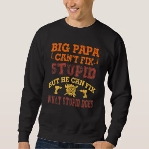 Big Papa Cant Fix Stupid Handyman Papa Fathers Day Sweatshirt