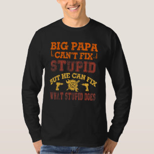 Big Papa Cant Fix Stupid Handyman Papa Fathers Day T-Shirt