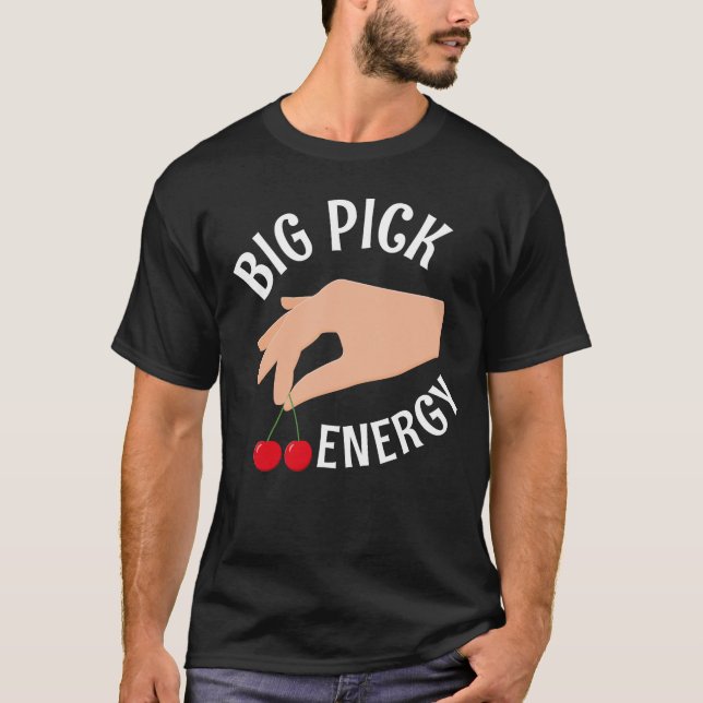 Big Pick Energy Funny Cherry Picker T-Shirt (Front)