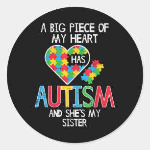 Big Piece Of My Heart Has Autism Sister Awareness  Classic Round Sticker