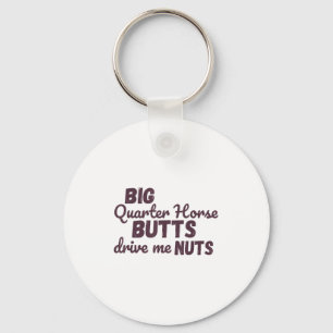 Big Quarter Horse Butts Drive Me Nuts Funny Wester Key Ring