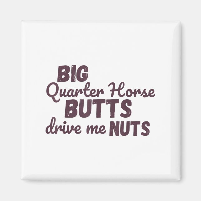 Big Quarter Horse Butts Drive Me Nuts Funny Wester Magnet (Front)