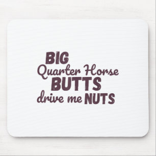 Big Quarter Horse Butts Drive Me Nuts Funny Wester Mouse Pad