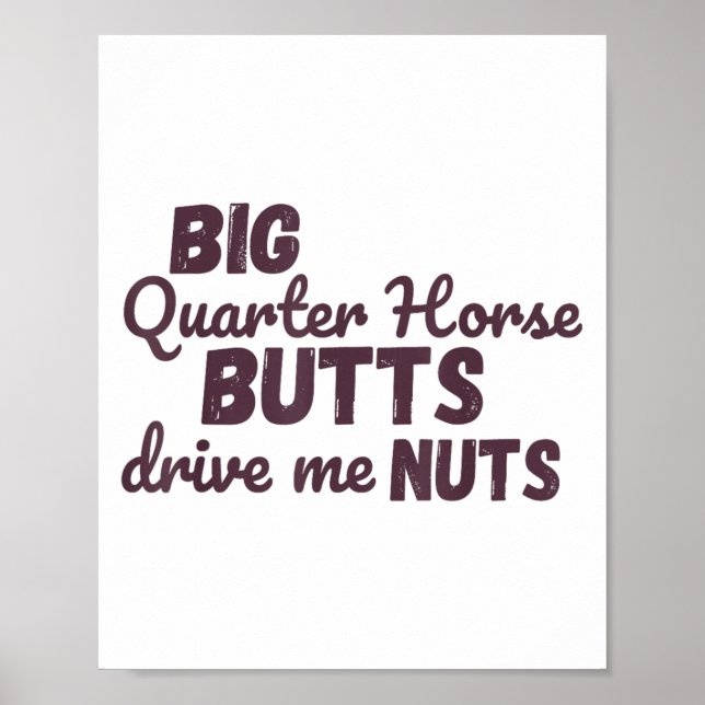 Big Quarter Horse Butts Drive Me Nuts Funny Wester Poster (Front)