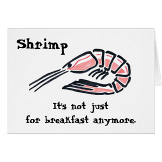 Big Shrimp, Shrimp, It's not just for breakfast...