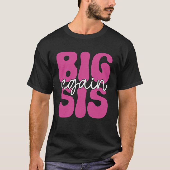 Big Sis Again Sister Older Girl Promoted To Big Si T-Shirt (Front)