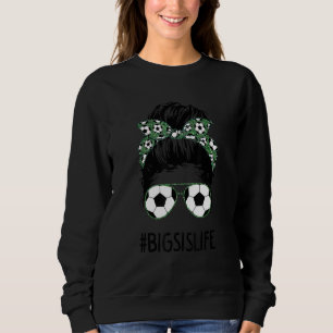 Big Sis Life Soccer Big Sister Messy Bun Sunglasse Sweatshirt