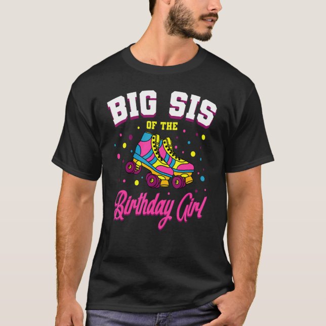 Big Sis Of The Birthday Girl Roller Skates Bday Sk T-Shirt (Front)