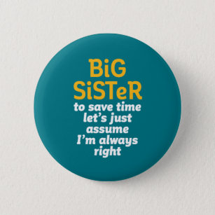 Big Sister Always Right Funny Sarcastic Sibling 6 Cm Round Badge
