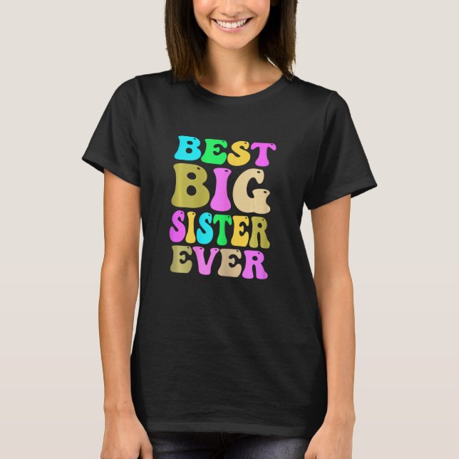 Big Sister Ever  Sister To Be Pregnancy Announceme T-Shirt (Front)