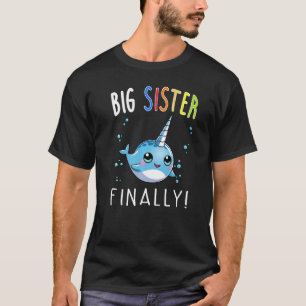 Big Sister Finally Narwhal Narwhal Tee For Girl