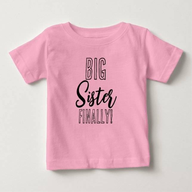 Big Sister FINALLY Sibling Matching  Baby T-Shirt (Front)