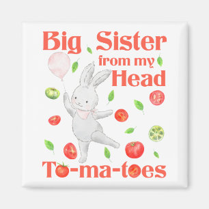 Big Sister - from Head to My Tomatoes Pun Magnet