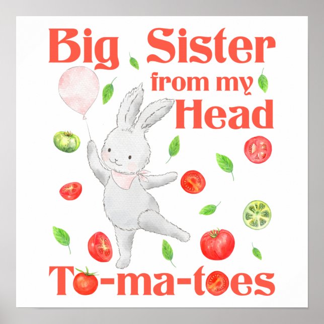 Big Sister from My Head to My Tomatoes Pun Poster (Front)