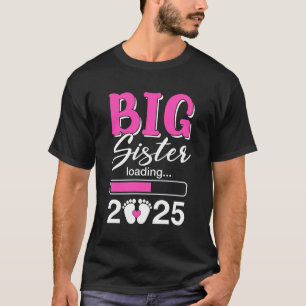 Big Sister Loading 2025 Promoted To Big Sister 202 T-Shirt