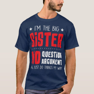 Big Sister No Question No ArgumentFunny Sister Sib T-Shirt
