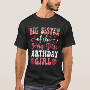 Big Sister Of The Berry First Birthday Girl Strawb T-Shirt