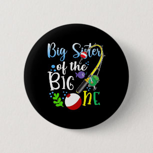 Big Sister Of The Big One Fishing Boy First Birthd 6 Cm Round Badge