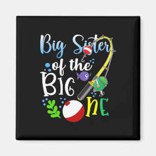 Big Sister Of The Big One Fishing Boy First Birthd Magnet