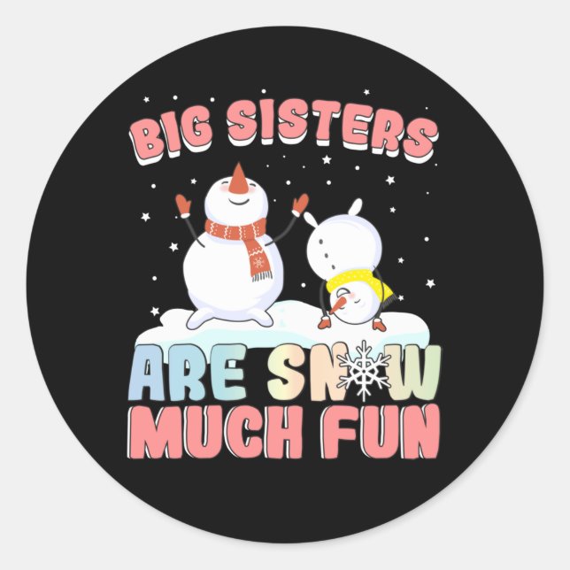 Big Sisters are Snow Much Fun - Snowman Pun Classic Round Sticker (Front)