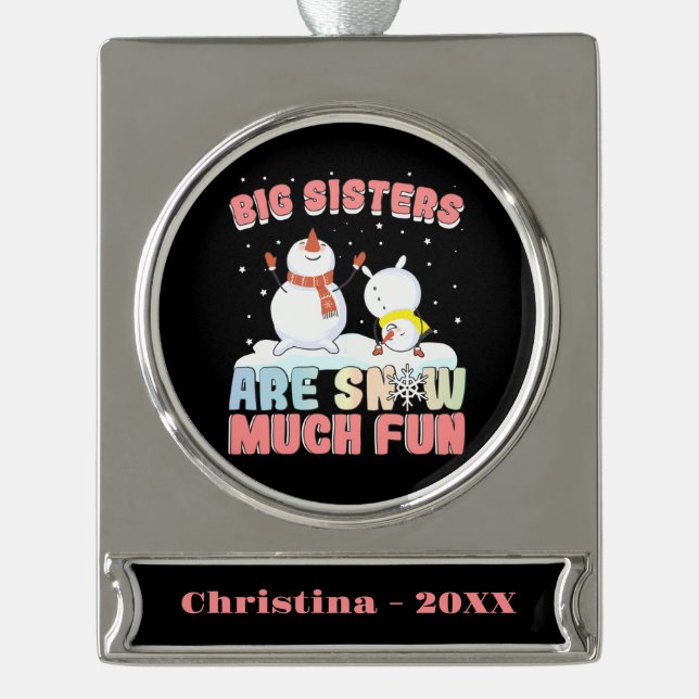 Big Sisters are Snow Much Fun - Snowman Pun Silver Plated Banner Ornament (Front)