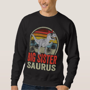Big SisterSaurus T Rex Dinosaur Saurus Family Matc Sweatshirt