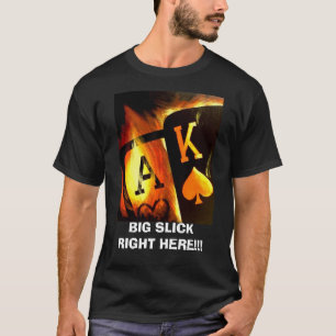 BIG SLICK RIGHT HERE POKER T SHIRT
