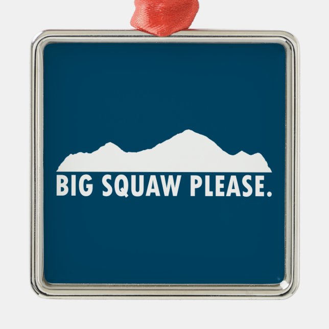 Big Squaw Please Metal Ornament (Front)