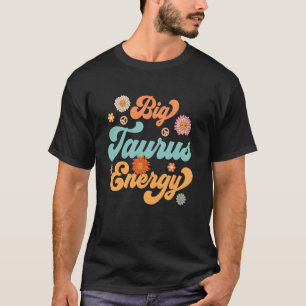 Big Taurus Energy Groovy Hippie Birthday Zodiac Si T-Shirt