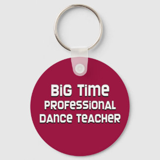 Big Time Professional Dance Teacher Key Ring