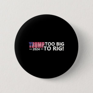 Big To Rig Saying Trump 2024 Elections Cool Funny  6 Cm Round Badge